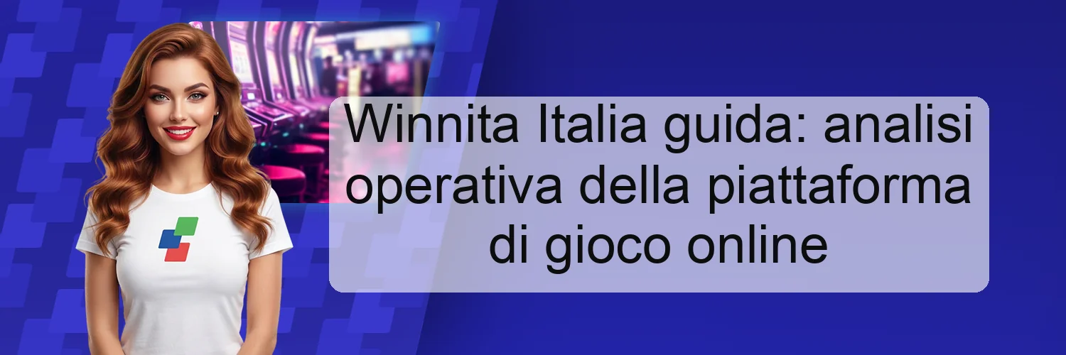 Winnita Italia guida: analisi operativa della piattaforma di gioco online